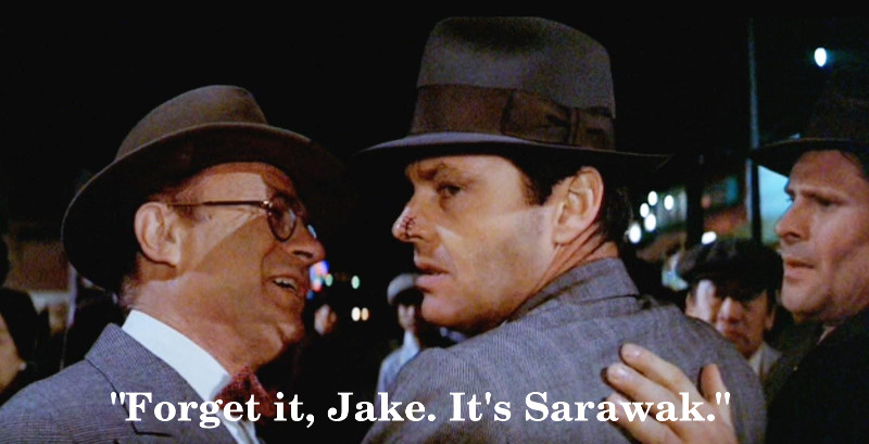 Forget it, Jake. It's Sarawak.